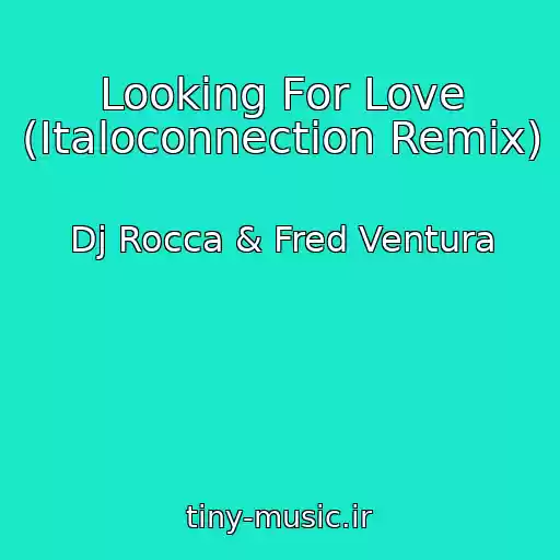کاور آهنگ Looking For Love (Italoconnection Remix) از Dj Rocca & Fred Ventura