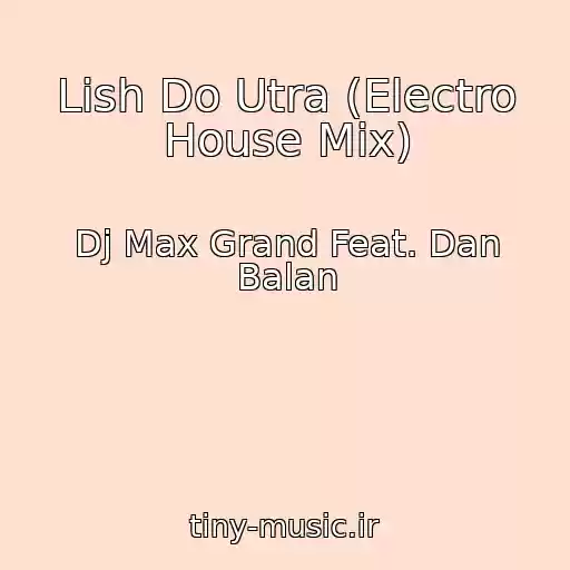 کاور آهنگ Lish Do Utra (Electro House Mix) از Dj Max Grand Feat. Dan Balan