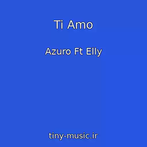 کاور آهنگ Ti Amo از Azuro Ft Elly