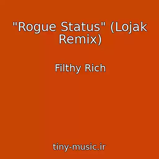 کاور آهنگ "Rogue Status" (Lojak Remix) از Filthy Rich