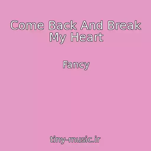 کاور آهنگ Come Back And Break My Heart از Fancy
