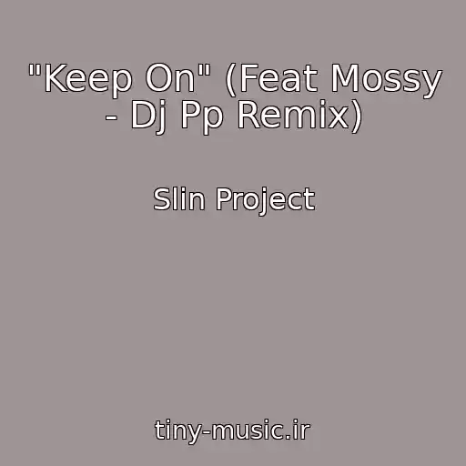 کاور آهنگ "Keep On" (Feat Mossy - Dj Pp Remix) از Slin Project