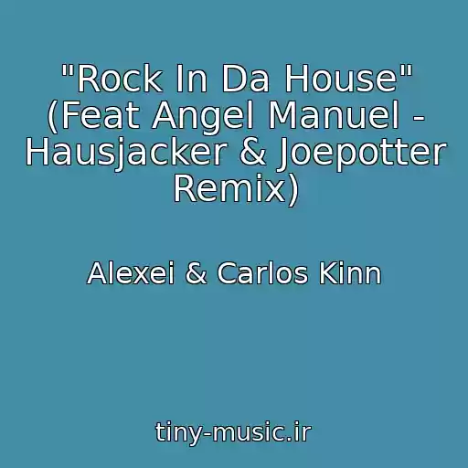 کاور آهنگ "Rock In Da House" (Feat Angel Manuel - Hausjacker & Joepotter Remix) از Alexei & Carlos Kinn