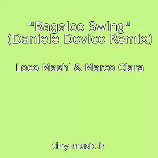 کاور آهنگ "Bagaloo Swing" (Daniele Dovico Remix) از Loco Mashi & Marco Ciara