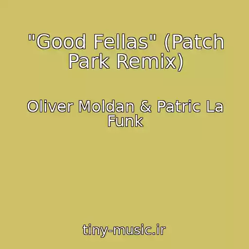 کاور آهنگ "Good Fellas" (Patch Park Remix) از Oliver Moldan & Patric La Funk