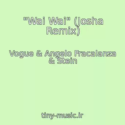 کاور آهنگ "Wai Wai" (Josha Remix) از Vogue & Angelo Fracalanza & Stein