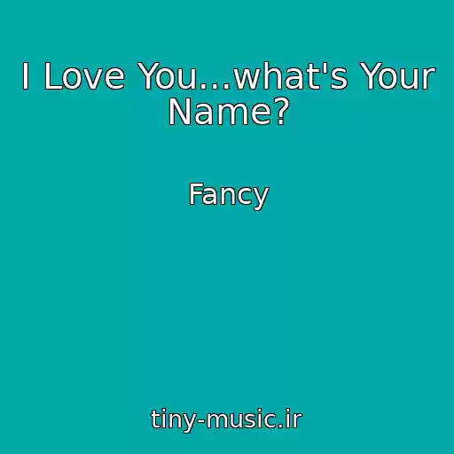 کاور آهنگ I Love You...what's Your Name? از Fancy