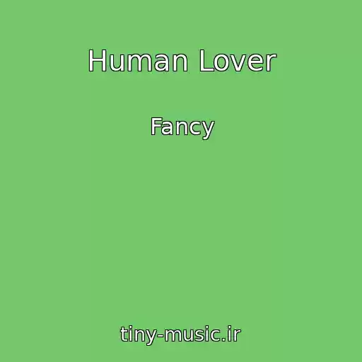 کاور آهنگ Human Lover از Fancy