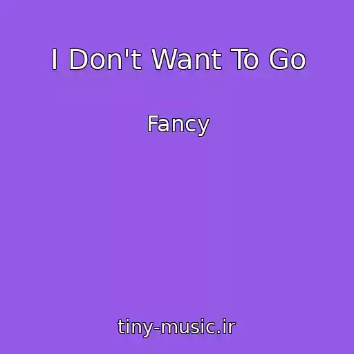 کاور آهنگ I Don't Want To Go از Fancy