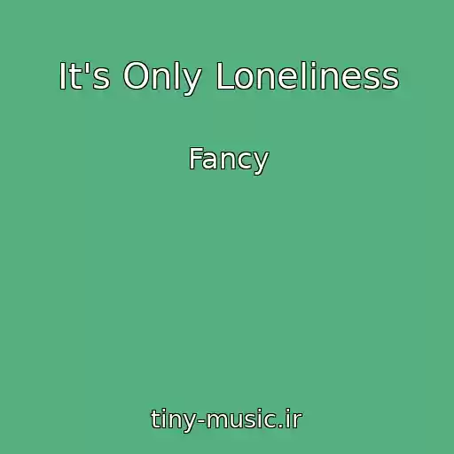 کاور آهنگ It's Only Loneliness از Fancy