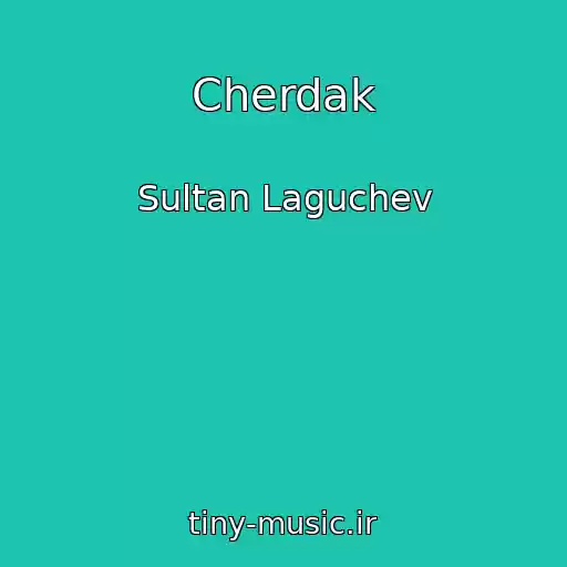 کاور آهنگ Cherdak از Sultan Laguchev