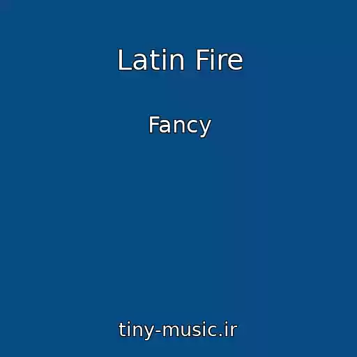 کاور آهنگ Latin Fire از Fancy
