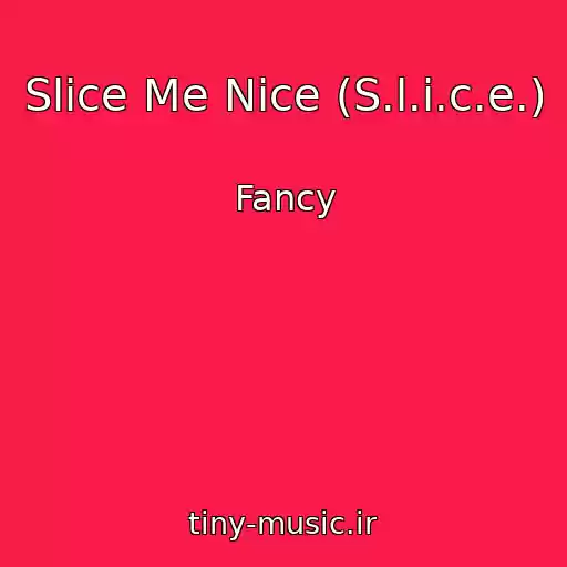 کاور آهنگ Slice Me Nice (S.l.i.c.e.) از Fancy