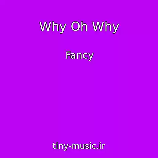 کاور آهنگ Why Oh Why از Fancy
