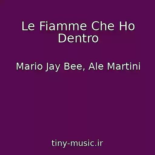 کاور آهنگ Le Fiamme Che Ho Dentro از Mario Jay Bee, Ale Martini