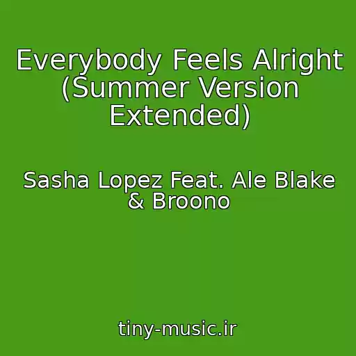 کاور آهنگ Everybody Feels Alright (Summer Version Extended) از Sasha Lopez Feat. Ale Blake & Broono