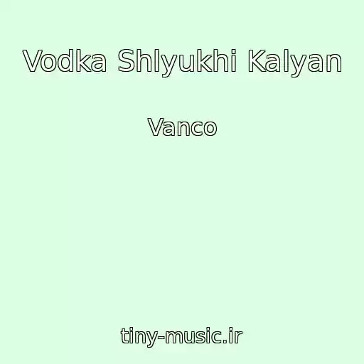 کاور آهنگ Vodka Shlyukhi Kalyan از Vanco