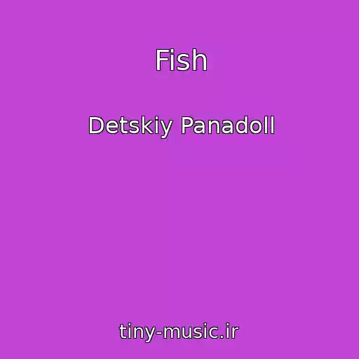 کاور آهنگ Fish از Detskiy Panadoll