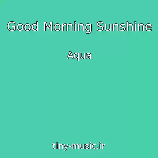کاور آهنگ Good Morning Sunshine از Aqua