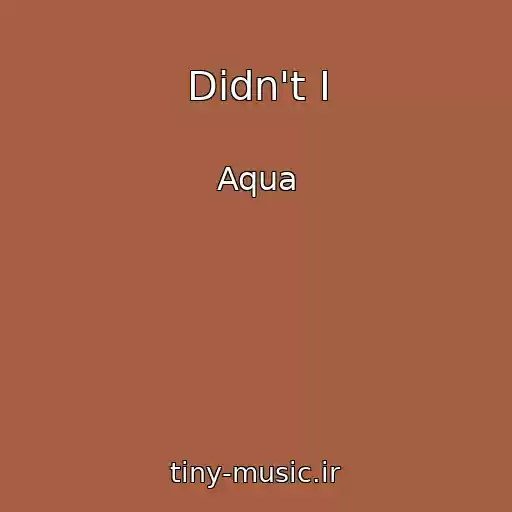 کاور آهنگ Didn't I از Aqua