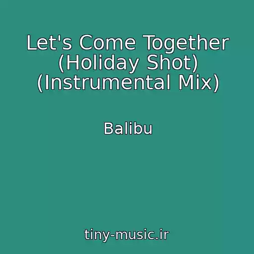 کاور آهنگ Let's Come Together (Holiday Shot) (Instrumental Mix) از Balibu