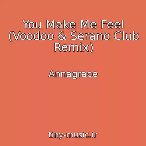کاور آهنگ You Make Me Feel (Voodoo & Serano Club Remix) از Annagrace