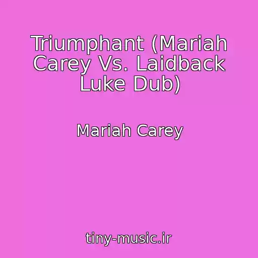 کاور آهنگ Triumphant (Mariah Carey Vs. Laidback Luke Dub) از Mariah Carey