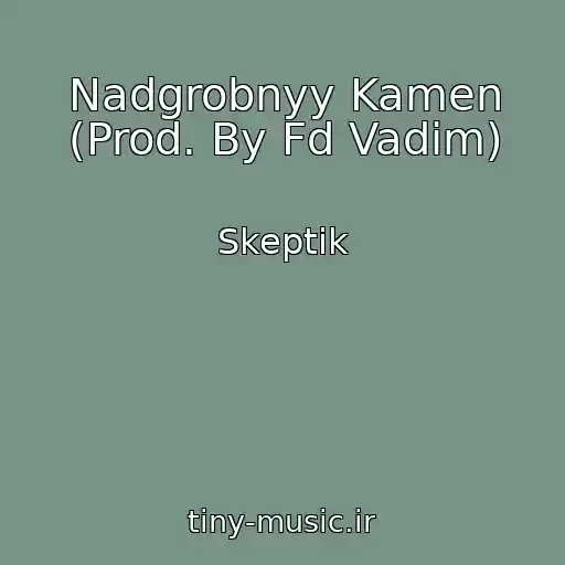کاور آهنگ Nadgrobnyy Kamen (Prod. By Fd Vadim) از Skeptik