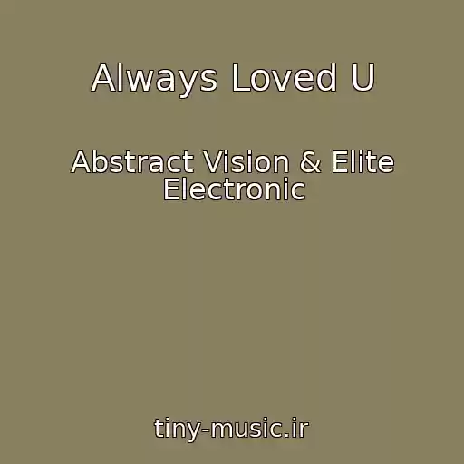 کاور آهنگ Always Loved U از Abstract Vision & Elite Electronic