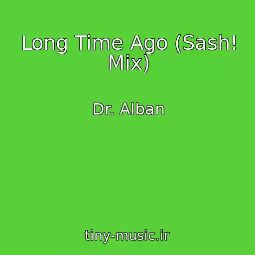 کاور آهنگ Long Time Ago (Sash! Mix) از Dr. Alban