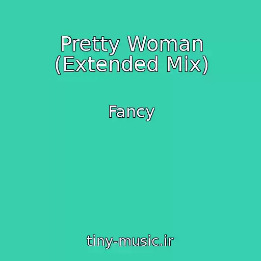 کاور آهنگ Pretty Woman (Extended Mix) از Fancy