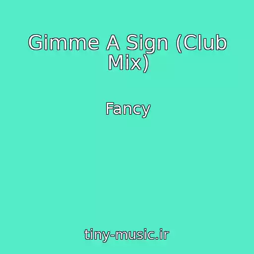 کاور آهنگ Gimme A Sign (Club Mix) از Fancy