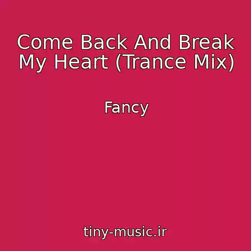 کاور آهنگ Come Back And Break My Heart (Trance Mix) از Fancy