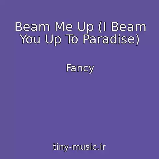 کاور آهنگ Beam Me Up (I Beam You Up To Paradise) از Fancy