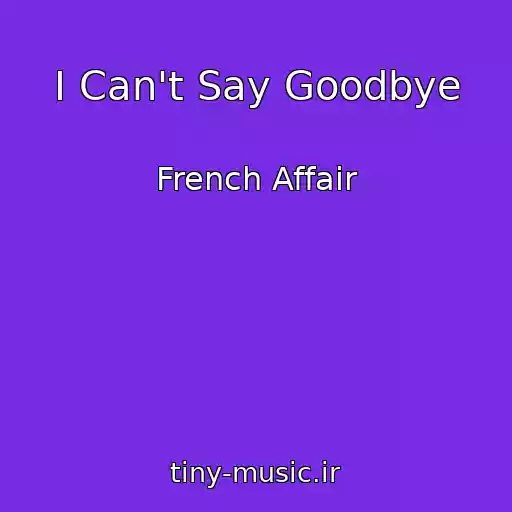 کاور آهنگ I Can't Say Goodbye از French Affair