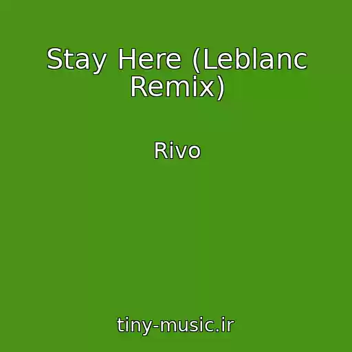 کاور آهنگ Stay Here (Leblanc Remix) از Rivo