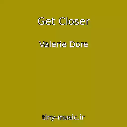 کاور آهنگ Get Closer از Valerie Dore