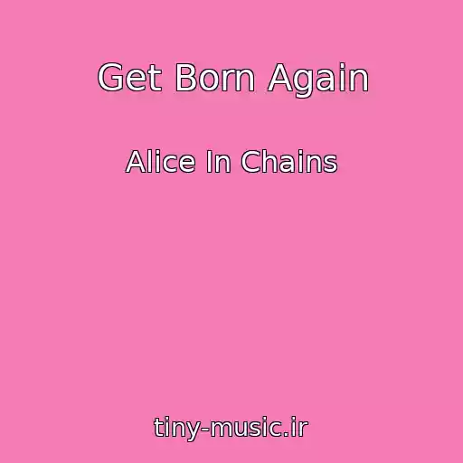 کاور آهنگ Get Born Again از Alice In Chains