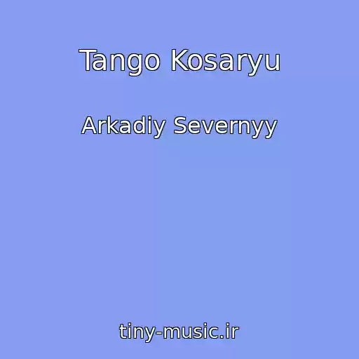 کاور آهنگ Tango Kosaryu از Arkadiy Severnyy