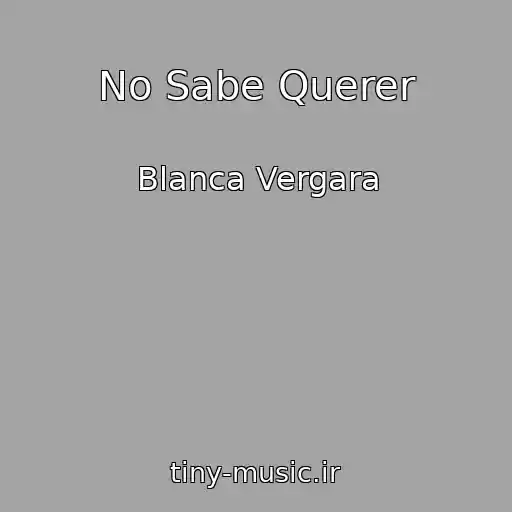 کاور آهنگ No Sabe Querer از Blanca Vergara