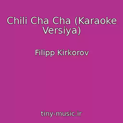 کاور آهنگ Chili Cha Cha (Karaoke Versiya) از Filipp Kirkorov