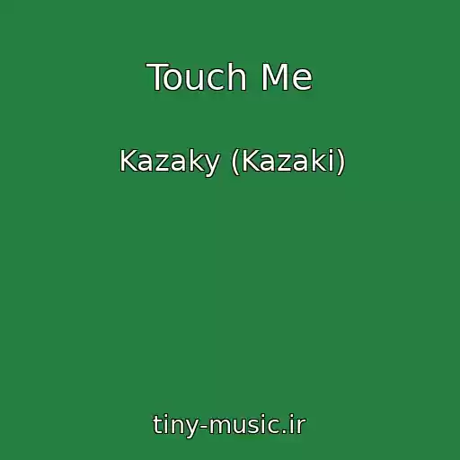 کاور آهنگ Touch Me از Kazaky (Kazaki)