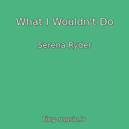 کاور آهنگ What I Wouldn't Do از Serena Ryder