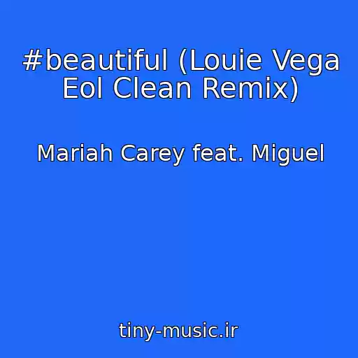 کاور آهنگ #beautiful (Louie Vega Eol Clean Remix) از Mariah Carey feat. Miguel