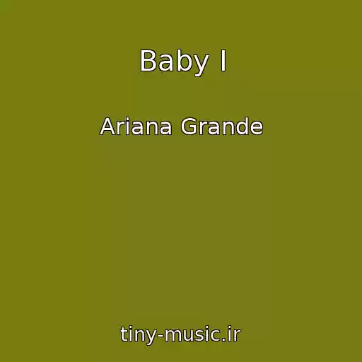 کاور آهنگ Baby I از Ariana Grande