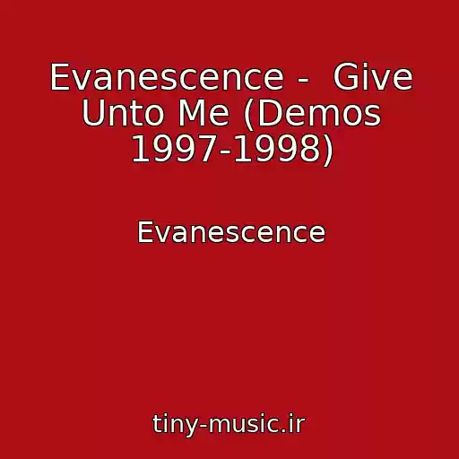 کاور آهنگ Evanescence -  Give Unto Me (Demos 1997-1998) از Evanescence