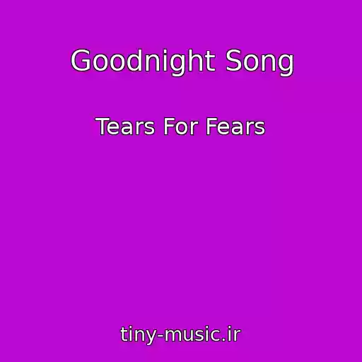 کاور آهنگ Goodnight Song از Tears For Fears