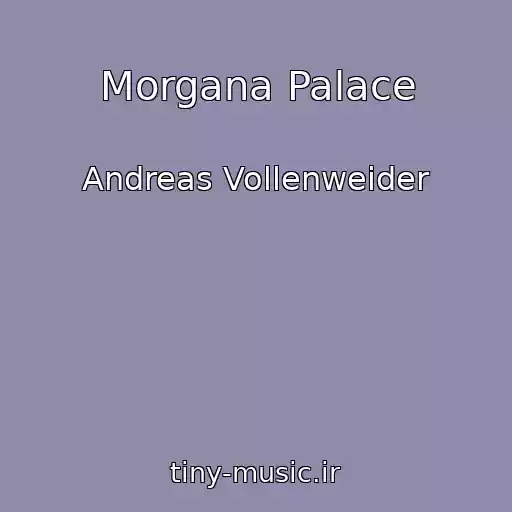 کاور آهنگ Morgana Palace از Andreas Vollenweider