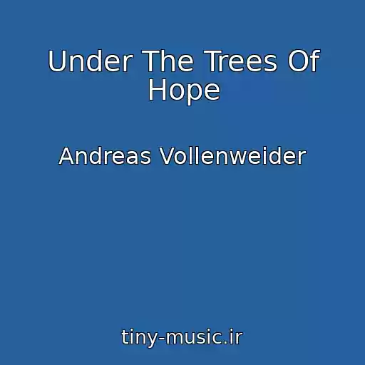 کاور آهنگ Under The Trees Of Hope از Andreas Vollenweider