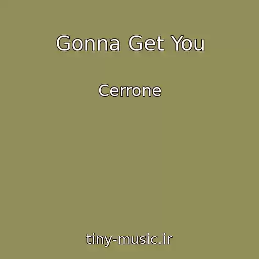 کاور آهنگ Gonna Get You از Cerrone
